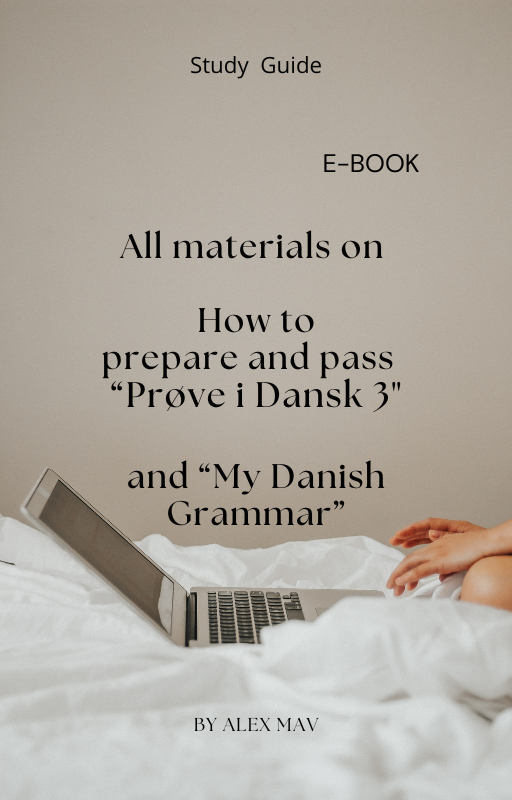 The e-book. All materials on How to prepare and pass "Prøve i Dansk 3" (including Læseforståelse, Skriftlig fremstilling, Mundtlig kommunikation" and "My danish grammar"